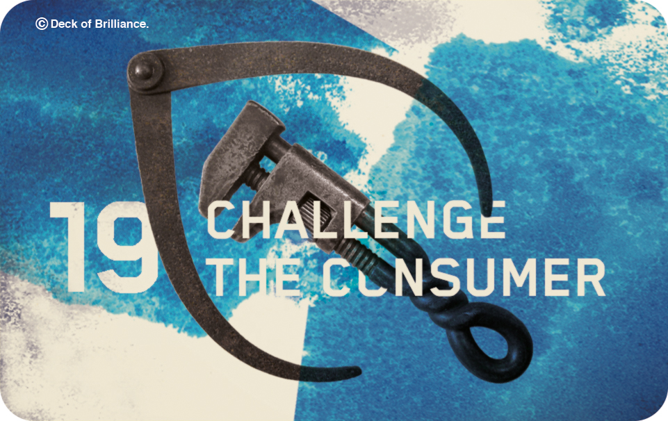 19. Challenge the Consumer