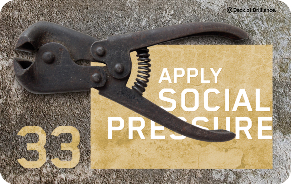 33. Apply Social Pressure